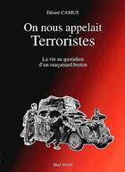 Couverture du livre « On nous appelait terroristes ; la vie au quotidien d'un maquisard breton » de Desire Camus aux éditions Skol Vreizh