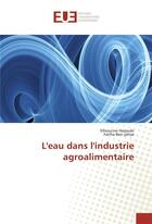 Couverture du livre « L'eau dans l'industrie agroalimentaire » de Haijoubi Elhoucine aux éditions Editions Universitaires Europeennes