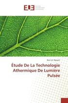 Couverture du livre « Etude De La Technologie Athermique De Lumiere Pulsee » de Bao Nguyen aux éditions Editions Universitaires Europeennes