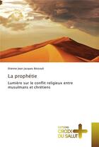 Couverture du livre « La prophétie ; lumière sur le conflit religieux entre musulmans et chrétiens » de Etienne Jean Jacques Binzouli aux éditions Croix Du Salut