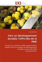 Couverture du livre « Vers un developpement durable: l'offre bio de la pme » de Nicolas Eline aux éditions Editions Universitaires Europeennes