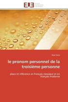 Couverture du livre « Le pronom personnel de la troisieme personne - place et reference en francais classique et en franca » de Sene Rose aux éditions Editions Universitaires Europeennes