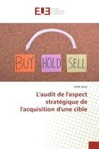 Couverture du livre « L'audit de l'aspect strategique de l'acquisition d'une cible » de Jemai Rafik aux éditions Editions Universitaires Europeennes