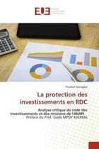 Couverture du livre « La protection des investissements en rdc - analyse critique du code des investissements et des missi » de Mungaba Floribert aux éditions Editions Universitaires Europeennes