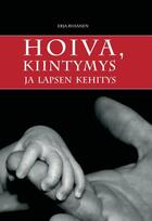 Couverture du livre « Hoiva, kiintymys ja lapsen kehitys » de Erja Rusanen aux éditions Finn Lectura