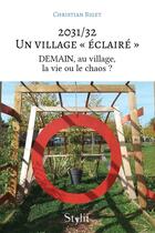 Couverture du livre « 2031/32 ? Un village « éclairé » : DEMAIN, au village, la vie ou le chaos ? » de Christian Biget aux éditions Stylit