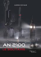 Couverture du livre « An 2100 : le solitaire... ; chronique d'une légende du futur » de Covalis Aaron aux éditions Baudelaire