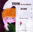 Couverture du livre « Tom et la vieille dame » de Sandrine Frigout aux éditions La Plume De L'argilete