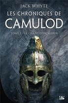 Couverture du livre « Les chroniques de Camulod Tome 2 : le chant d'Excalibur » de Jack Whyte aux éditions Bragelonne