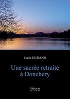 Couverture du livre « Une sacrée retraite à Donchery » de Durand Lucie aux éditions Verone