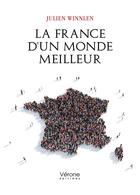 Couverture du livre « La France d'un monde meilleur » de Julien Winnlen aux éditions Verone
