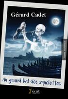 Couverture du livre « Au grand bal des squelettes » de Cadet Gerard aux éditions 7 Ecrit