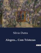 Couverture du livre « Alegres... Com Tristezas » de Silvio Dutra aux éditions Culturea