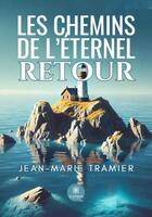 Couverture du livre « Les chemins de l'éternel retour » de Jean-Marie Tramier aux éditions Le Lys Bleu