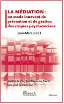 Couverture du livre « LA MEDIATION - UN MODE INNOVANT DE GESTION DES RISQUES PSYCHOSOCIAUX » de Bret Jean-Marc aux éditions Medias & Mediations