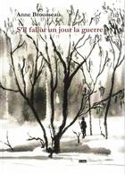 Couverture du livre « S' il fallut un jour la guerre » de Brousseau Anne aux éditions La Tete A L'envers