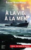 Couverture du livre « À la vie à la mer » de Evelyne Neron Morgat aux éditions Terres De L'ouest
