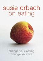 Couverture du livre « Susie Orbach On Eating » de Orbach Susie aux éditions Adult Pbs