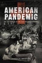 Couverture du livre « American Pandemic: The Lost Worlds of the 1918 Influenza Epidemic » de Bristow Nancy K aux éditions Oxford University Press Usa