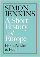Couverture du livre « A short history of Europe ; from Pericles to Putin » de Simon Jenkins aux éditions Viking Adult