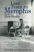 Couverture du livre « LAST TRAIN TO MEMPHIS - THE RISE OF ELVIS PRESLEY » de Peter Guralnick aux éditions Abacus