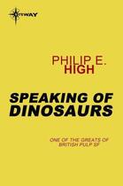 Couverture du livre « Speaking of Dinosaurs » de High Philip E aux éditions Orion Digital