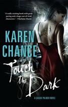 Couverture du livre « Touch the Dark » de Karen Chance aux éditions Penguin Books Ltd Digital