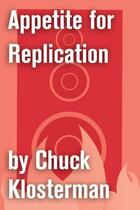 Couverture du livre « Appetite for Replication » de Chuck Klosterman aux éditions Scribner