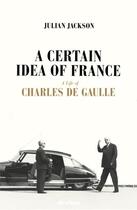 Couverture du livre « A certain idea of france the life of charles de gaulle » de Julian Jackson aux éditions Penguin Uk