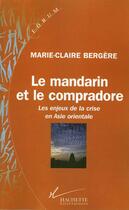 Couverture du livre « Le mandarin et le compradore : Les enjeux de la crise en Asie orientale » de Marie-Claire Bergere aux éditions Hachette Litteratures