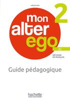 Couverture du livre « Mon alter ego 2 : FLE ; Guide pédagogique + audio (tests) téléchargeables ; A2 » de Joelle Bonenfant aux éditions Hachette Fle