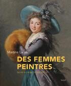 Couverture du livre « Des femmes peintres : du XVe à l'aube du XIXe siècle » de Martine Lacas aux éditions Seuil