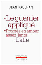 Couverture du livre « Le guerrier applique - progres en amour assez lents - lalie » de Jean Paulhan aux éditions Gallimard