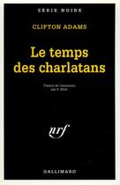 Couverture du livre « Le temps des charlatans » de Clifton Adams aux éditions Gallimard