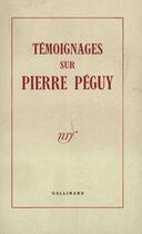 Couverture du livre « Temoignages sur pierre peguy » de Collectif Gallimard aux éditions Gallimard (patrimoine Numerise)