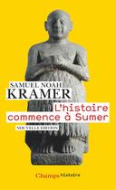 Couverture du livre « L'histoire commence a sumer » de Kramer/Charpin aux éditions Flammarion