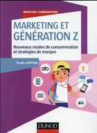 Couverture du livre « Marketing et génération Z ; nouveaux modes de consommation et stratégies de marque » de Elodie Gentina aux éditions Dunod