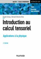 Couverture du livre « Introduction au calcul tensoriel : applications à la physique (2e édition) » de Claude Semay et Bernard Silvestre-Brac aux éditions Dunod
