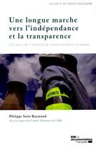 Couverture du livre « Une longue marche vers l'indépendance et la transparence ; l'histoire de l'autorité de la sûreté nucléaire » de  aux éditions Documentation Francaise