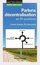 Couverture du livre « Parlons décentralisation en 30 questions » de Vincent Aubelle et Eric Kerrouche aux éditions Documentation Francaise