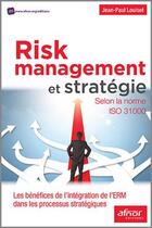 Couverture du livre « Risk management et stratégie ; selon la norme ISO 31000 ; les bénéfices de l'intégration de l'ERM dans les processus stratégiques » de Jean-Paul Louisot aux éditions Afnor