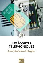 Couverture du livre « Les écoutes téléphoniques » de Francois-Bernard Huyghe aux éditions Que Sais-je ?