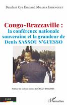 Couverture du livre « Congo-Brazzaville : la conférence nationale souveraine et la grandeur de Denis Sassou N'guesso » de Bexelant Cyr Emiland Moassa Ibhenguet aux éditions L'harmattan