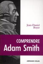 Couverture du livre « Comprendre Adam Smith » de Jean-Daniel Boyer aux éditions Armand Colin