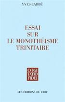 Couverture du livre « Essai sur le monothéisme trinitaire » de Yves Labbe aux éditions Cerf