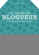 Couverture du livre « Le guide du blogueur ; créer un business avec son blog » de Ling-En Hsia aux éditions Eyrolles