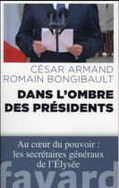 Couverture du livre « Dans l'ombre des présidents » de Romain Bongibault et Cesar Armand aux éditions Fayard