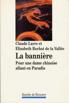 Couverture du livre « La banniere - pour une dame chinoise allant en paradis » de Rochat De La Vallee aux éditions Desclee De Brouwer