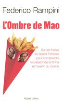 Couverture du livre « L'ombre de Mao ; sur les traces du grand timonier pour comprendre le présent de la Chine et l'avenir du monde » de Federico Rampini aux éditions Robert Laffont