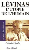 Couverture du livre « Lévinas, l'utopie de l'humain » de Catherine Chalier aux éditions Albin Michel